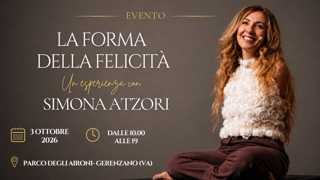 LA FORMA DELLA FELICITA'-ESPERIENZA CON SIMONA ATZORI